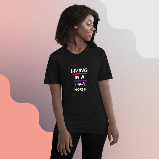 Living in a LALA World T-Shirt (Unisex)