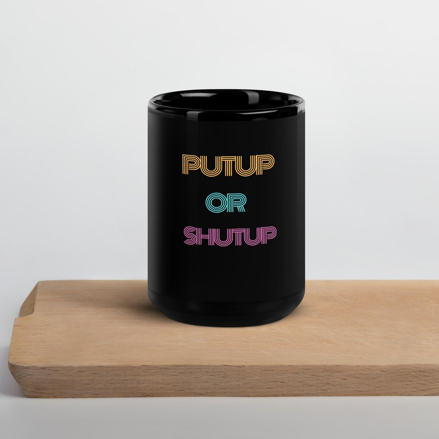 Put Up or Shut Up Black Mug