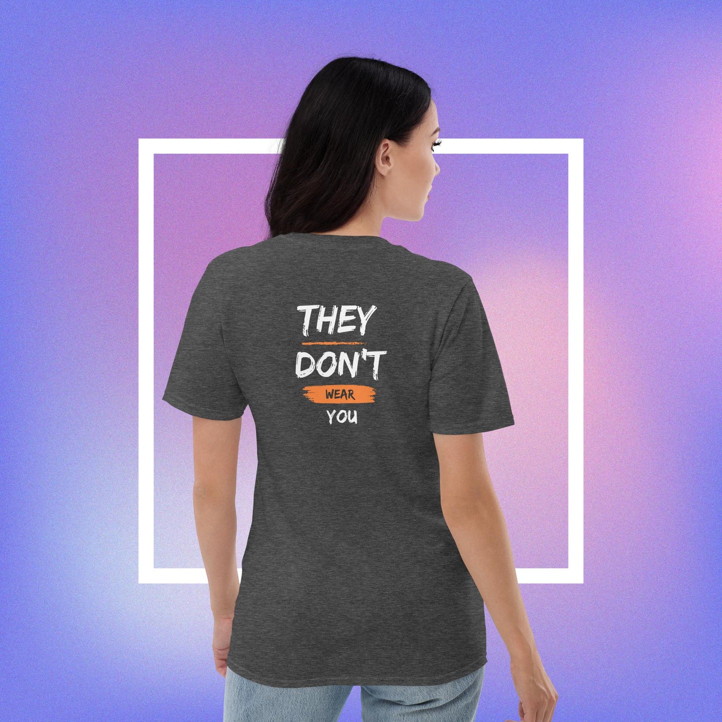 You Wear the Clothes They Don't Wear You T-shirt (Unisex)