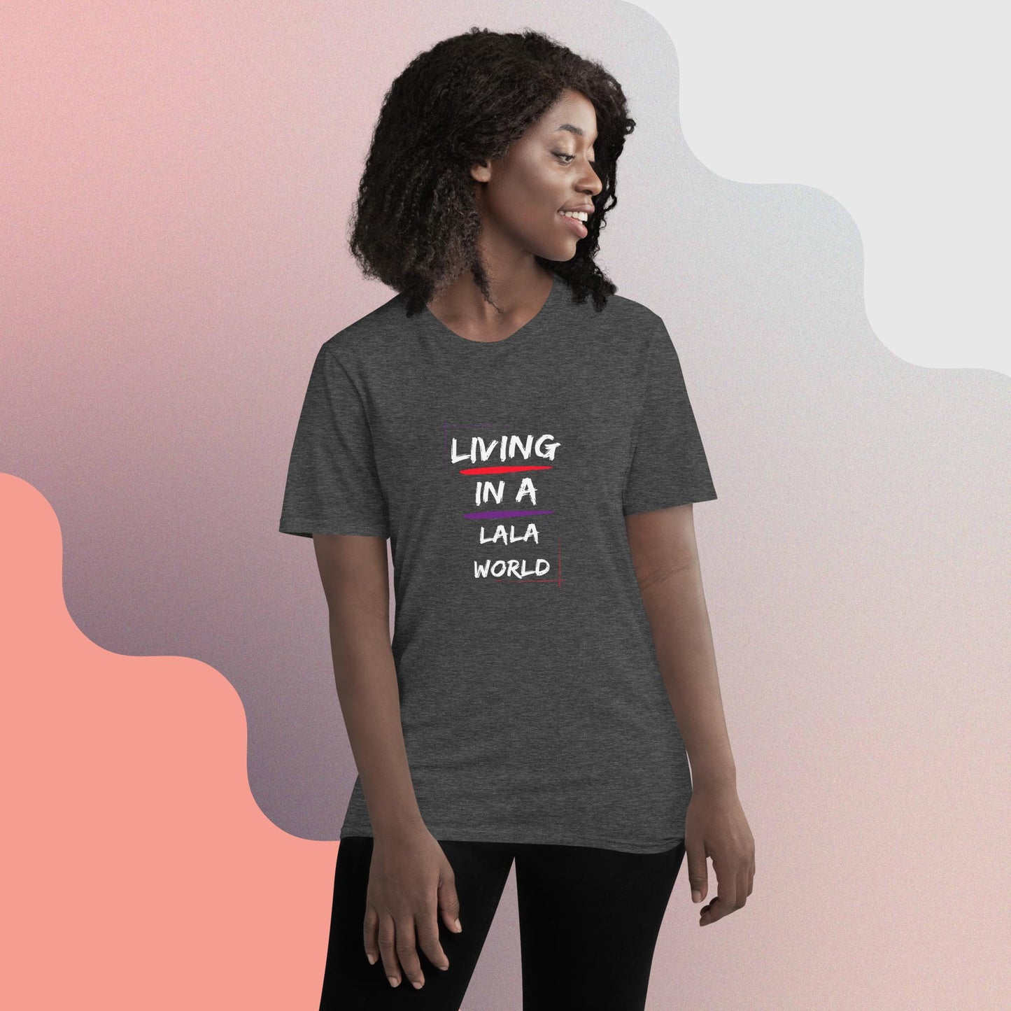 Living in a LALA World T-Shirt (Unisex)