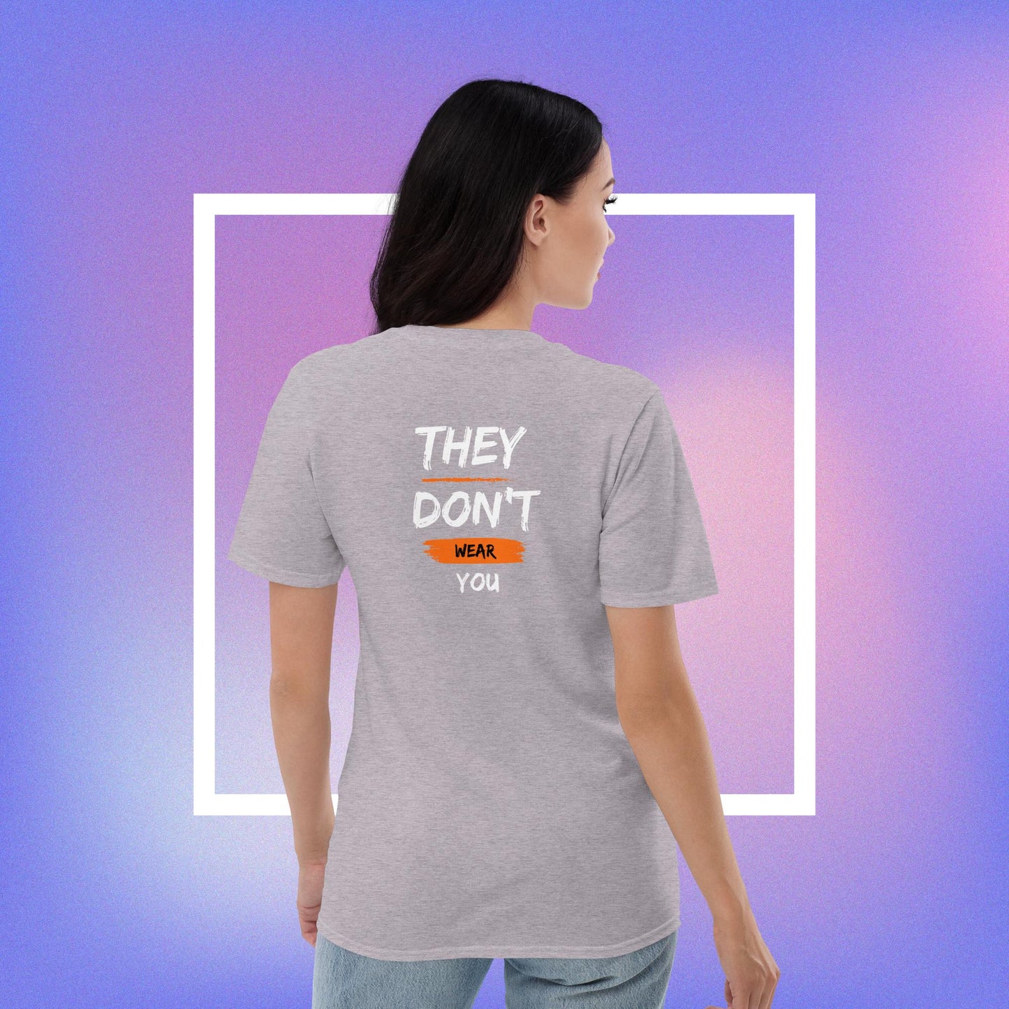 You Wear the Clothes They Don't Wear You T-shirt (Unisex)
