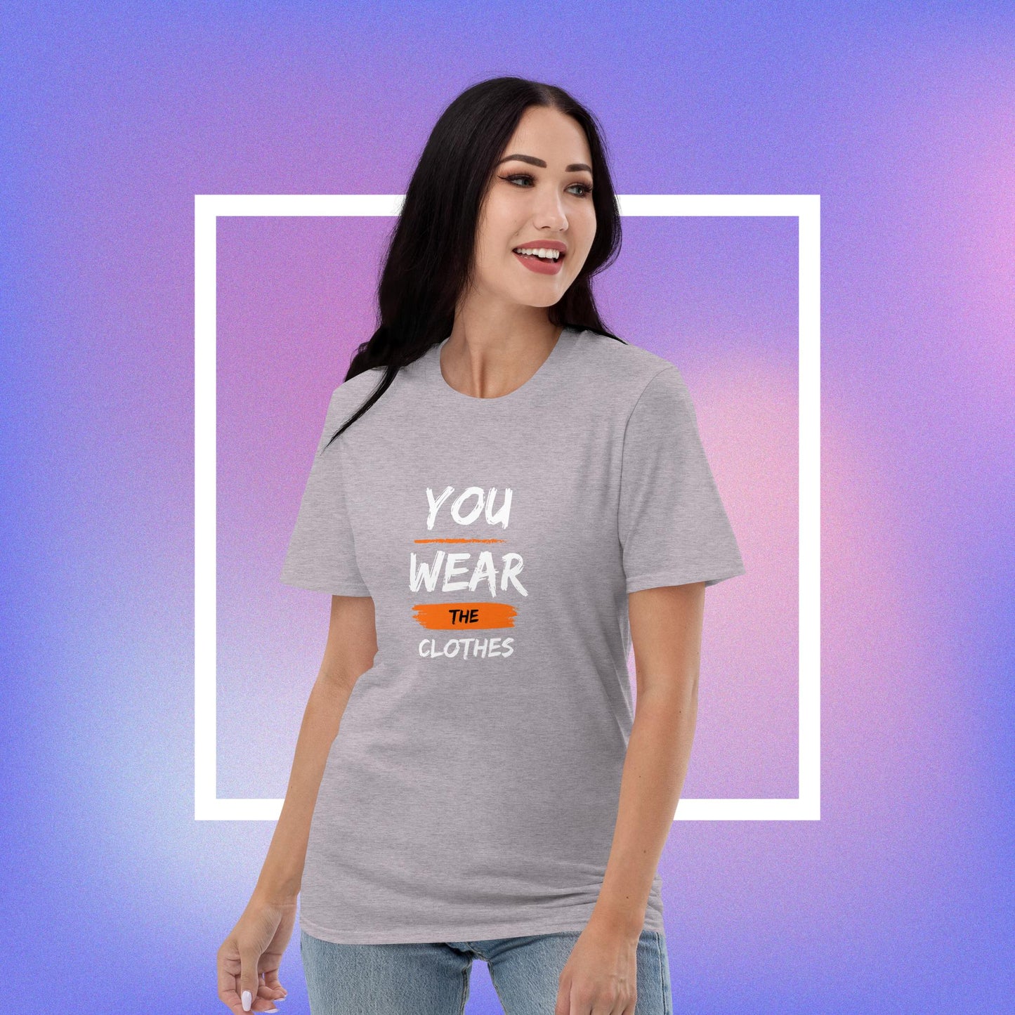 You Wear the Clothes They Don't Wear You T-shirt (Unisex)