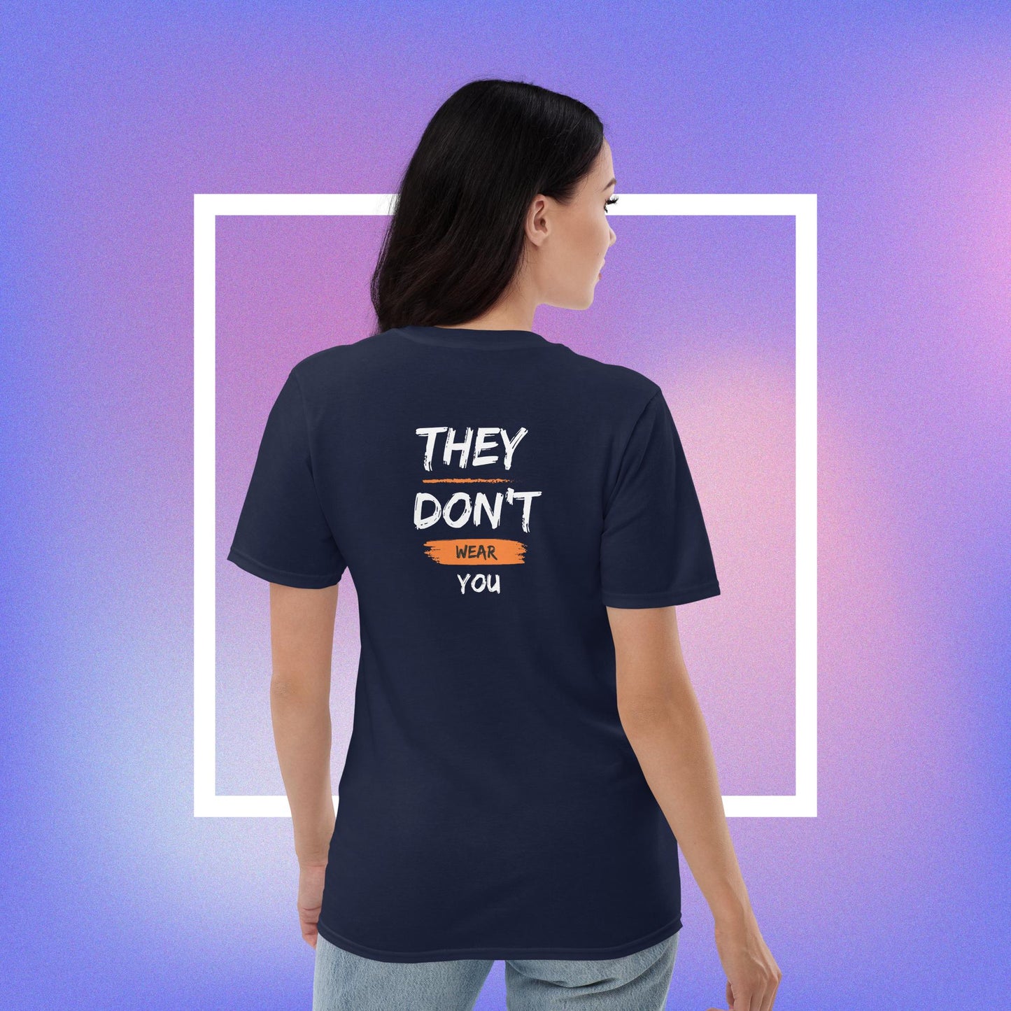 You Wear the Clothes They Don't Wear You T-shirt (Unisex)