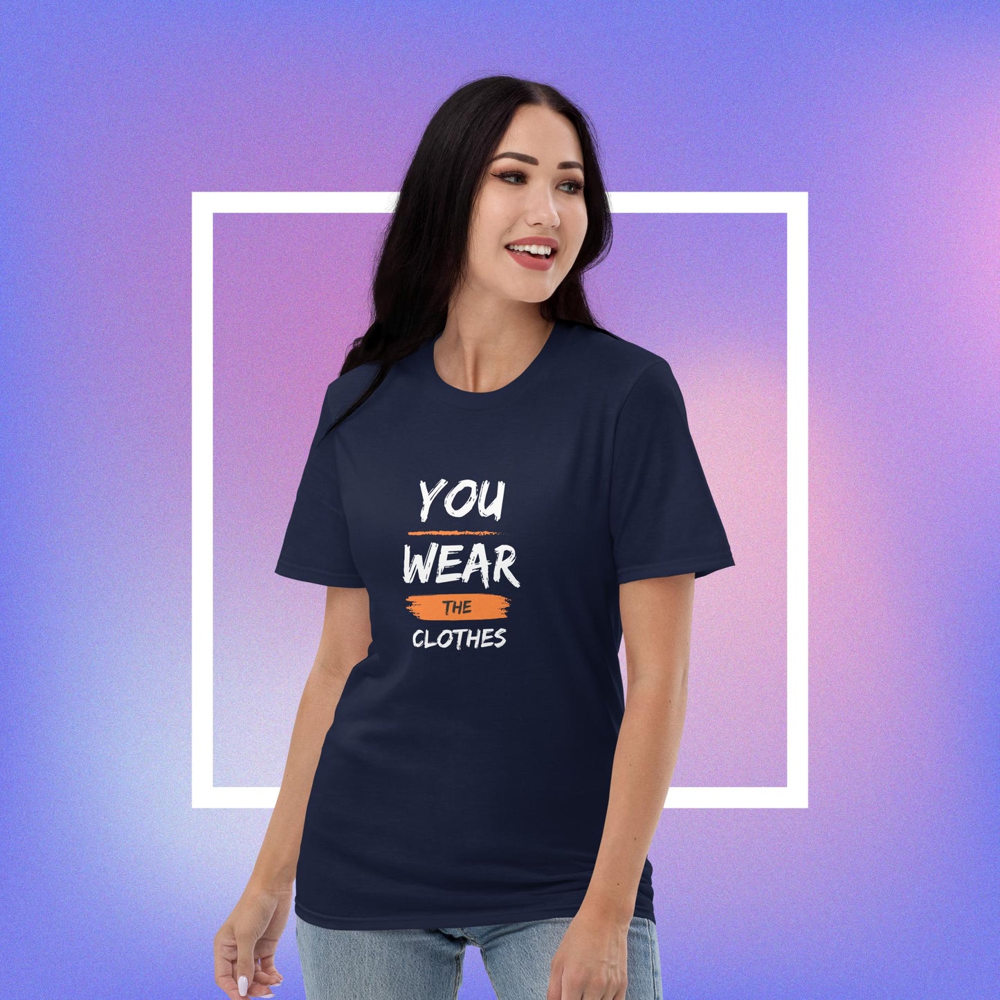 You Wear the Clothes They Don't Wear You T-shirt (Unisex)