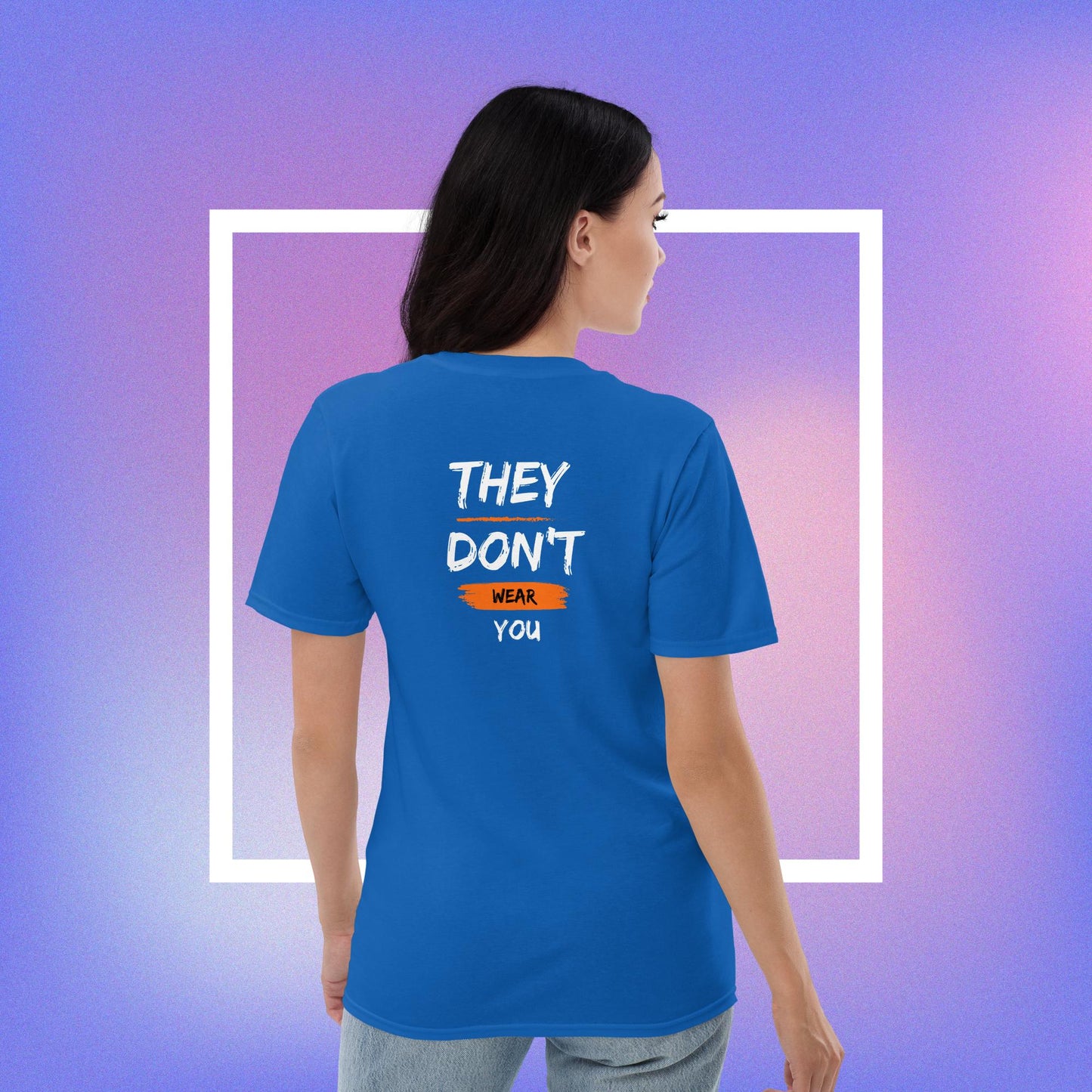 You Wear the Clothes They Don't Wear You T-shirt (Unisex)