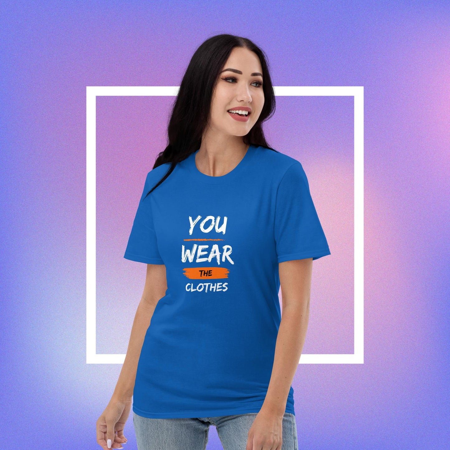 You Wear the Clothes They Don't Wear You T-shirt (Unisex)